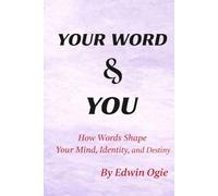 YOUR WORD & YOU: YOUR WORDS SHAPE YOUR WORLD