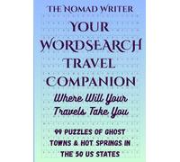Your Wordsearch Travel Companion, Where Will Your Travels Take You: 99 Puzzles of Ghost Towns & Hot Springs in the 50 US States