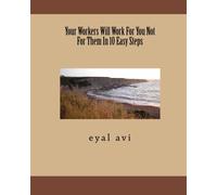 Your Workers Will Work For You Not For Them In 10 Easy Steps