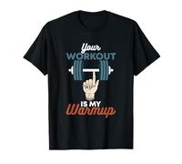 Your Workout Is My Warmup - Divertido gimnasio de levantamiento de pesas Camiseta