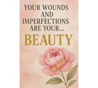 Your Wounds Are Your Beauty: A Lined Journal for Healing, Growth & Self-Love | 6x9 120 College Ruled Lined Pages Notebook for Women & Girls on a ... Personal, Stress Relief, School Resource]