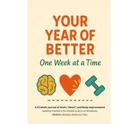 Your Year of Better: One Week at a Time; A 52 Week Journal of Brain, "Heart" (Kindness), & Body Improvement; Weekly Trackers for Health & Acts of Kindness