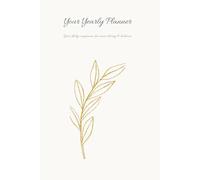 Your Yearly Planner: Your mindful companion for more clarity, focus & balance