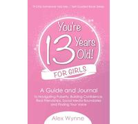 You're 13 Years Old! For Girls: A Guide and Journal to Navigating Puberty, Building Confidence, Real Friendships, Social Media Boundaries and Finding Your Voice