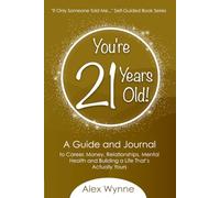 You're 21 Years Old!: A Guide and Journal to Career, Money, Relationships, Mental Health and Building A Life That's Actually Yours (If Only Someone Told Me...)