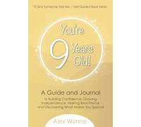 You're 9 Years Old!: A Guide and Journal to Building Confidence, Growing Independence, Making Real Friends and Discovering What Makes You Special (If Only Someone Told Me...)