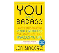 You're a Badass: How to Stop Doubting Your Greatness and Start Living an Awesome Life