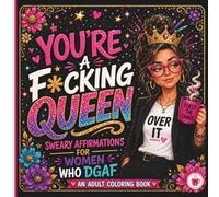 You're a F*cking Queen: Sweary Affirmations for Women Who DGAF | A Funny Adult Coloring Book for Stress-Relief, Relaxation and Escaping the Chaos (Funny Swear Words Coloring Books for Adults)