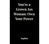You're a Grown Ass Woman: Own Your Power