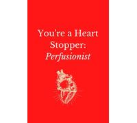 You're a Heart Stopper Perfusionist Notebook: Perfusion Journal, To Do List, Perfusionist Appreciation, Surgery and Patient Care Notes