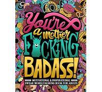 You're a Mother F*cking Badass: Motivational & Inspirational Swear Word Coloring Book for Adults