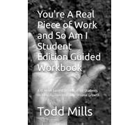 You're A Real Piece of Work and So Am I Student Edition Guided Workbook: A 10 W uided Workbook for Students on Identity, Direction and Personal Growth