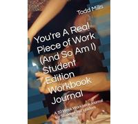 You're A Real Piece of Work (And So Am I) Student Edition Guided Workbook: A 10 Week Guided Workbook for Students on Identity, Direction and Personal Growth