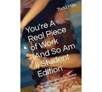 You're A Real Piece of Work (And So Am I) Student Edition: You are Not Behind. You are Not Broken. You are Still Becoming.