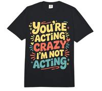 You'Re Acting Crazy I'm Not Acting Personality Quotes - Comfort Colors Adult Heavyweight T-Shirt