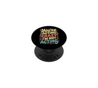 You'Re Acting Crazy I'm Not Acting Personality Quotes - PopSockets PopGrip Adhesivo