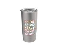 You're Acting Crazy I'm Not Acting Personality Quotes - Vaso térmico de acero inoxidable de doble pared