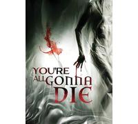 YOU'RE ALL GONNA DIE