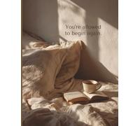 You're allowed to begin again: An 8.5 × 11″, 100-page lined motivational notebook & inspirational journal for fresh starts, self-compassion, and beginning again - any day