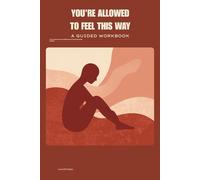 You're Allowed to Feel This Way: The Caregiver's Burnout Workbook for Exhausted Adult Children - Managing Guilt, Resentment, and Grief While Caring for an Aging Parent