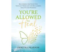 You're Allowed to Heal: Recovering the Pieces You Thought Were Lost and Reclaiming the Life God Promised