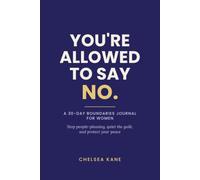 You're Allowed to Say No: A 30-Day Boundaries Journal for Women to Stop People-Pleasing, Quiet the Guilt, and Protect Your Peace