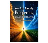 You're already Prosperous, you just didn't know: A journey of healing and blessing
