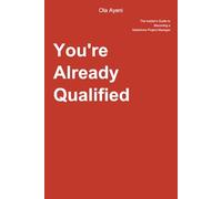 You're Already Qualified: The Insider's Guide to Becoming a Salesforce Project Manager