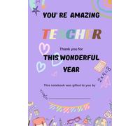 You're Amazing, Teacher! Thank You for This Wonderful Year: A teacher's notebook to gift at the end of the year