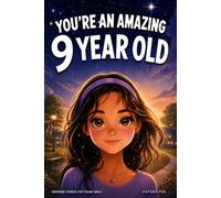 You're An Amazing 9 Year Old - Inspiring Stories for Young Girls: A Motivational Book for Kids to Help Build Courage, Friendship, Inner Strength, and Self-Confidence (Birthday Gifts for Girls)