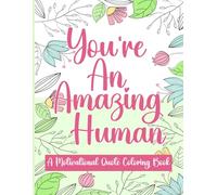 You're an Amazing Human: Motivational Phrases to Encourage Peace and Focus.