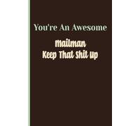 You're An Awesome Mailman Keep That Shit Up: inspirational journal mailman, notebooks for work mailman, Blank Lined Journal, Blank Lined Paper Notebook 6x9, Soft Cover, 110 Pages.