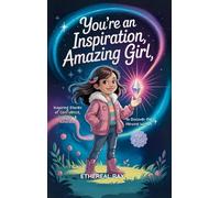 You're an Inspiration, Amazing Girl: A Motivational Chapter Book for Brilliant Girls Who Dared to Be Different: 8 (Eleven Worlds to Explore)