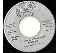 You're Blowing My Mind / I've Got To Have Your Love - Pierre Hunt 7" 45