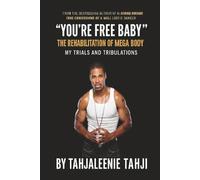 You're Free Baby The Rehabilatation Of Mega Body: My Trials And Tribulations