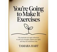 You're Going To Make It Exercises: Fifty daybreak and night reflections to calm your thoughts, lighten your spirit, and step into wholeness now