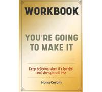 You're Going To Make It Workbook: Keep believing when it's hardest and strength will rise