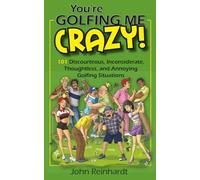 You're Golfing Me Crazy!: 101 Discourteous, Inconsiderate, Thoughtless, and Annoying Golfing Situations (My Crazy Books)