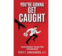 You're Gonna Get Caught: Cautionary Tales For Physicians