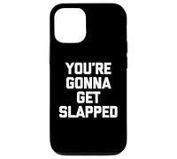 You'Re Gonna Get Slapped - Novedad sarcástica Divertida Carcasa para iPhone 12/12 Pro