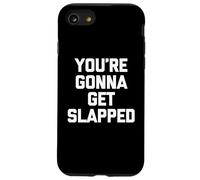 You'Re Gonna Get Slapped - Novedad sarcástica Divertida Carcasa para iPhone SE (2020) / 7/8