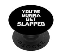 You'Re Gonna Get Slapped - Novedad sarcástica Divertida PopSockets PopGrip Adhesivo