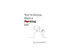 You're Gonna Have a F*cking Kid (The Book F*cktory)