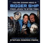 You're Gonna Need a Bigger Ship: From Jaws to Star Trek: A Memoir of Stunts, Songs, and Starfleet