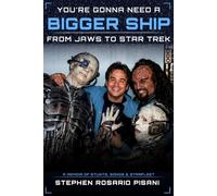 You're Gonna Need a Bigger Ship: From Jaws to Star Trek: A Memoir of Stunts, Songs, and Starfleet
