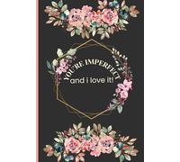 You're imperfect and I love it!: A Journal of 120 Gentle Reflections for Healing and Self-Growth