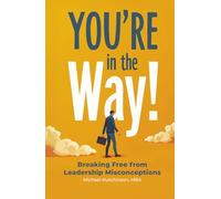 You're in the Way: Breaking Free From Leadership Misconceptions