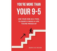You're More Than Your 9-5: Use Your Job as a Tool to Quietly Build a Life You’re Proud Of