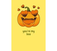 you're my boo! Bright Halloween Notebook Journal Diary, Pumpkins Ghosts fall autumn: 100 lined page note book! gift idea for friends and family