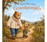 You're My Little Grandpumpkin: A Cozy Autumn Picture Book Celebrating Love, Laughter, and Time Together with Grandma